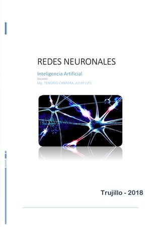 Trujillo - 2018
REDES NEURONALES
Inteligencia Artificial
Docente:
Mg. TENORIO CABRERA, JULIO LUIS
 