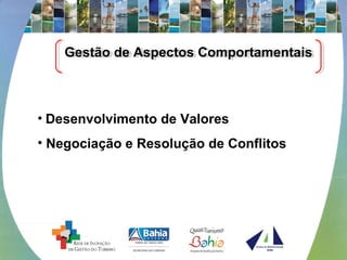Gestão de Aspectos ComportamentaisGestão de Aspectos Comportamentais
• Desenvolvimento de Valores
• Negociação e Resolução de Conflitos
 