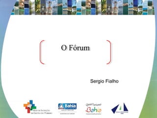 Sergio Fialho
O FórumO Fórum
 