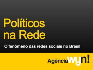 Redes Sociais e a Política Brasileira - Agência WYN