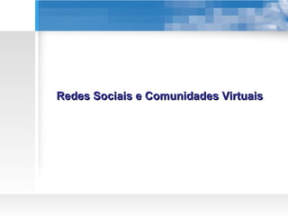 Redes Sociais e Comunidades Virtuais 
