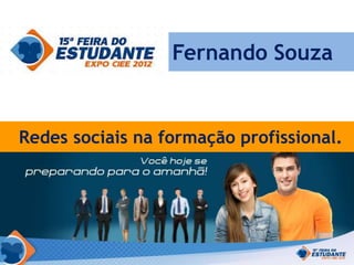 Fernando Souza


Redes sociais na formação profissional.




  Redes sociais na formação profissional
 