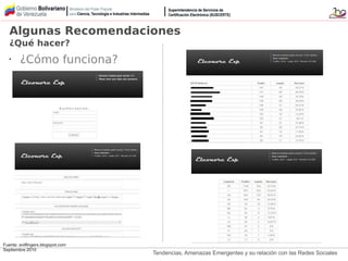 Tendencias, Amenazas Emergentes y su relación con las Redes Sociales
Fuente: evilfingers.blogspot.com
Septiembre 2010
• ¿Cómo funciona?
Algunas Recomendaciones
¿Qué hacer?
 
