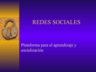 REDES SOCIALES P lataforma para el aprendizaje y socialización  