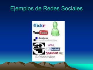 Ejemplos de Redes Sociales
 