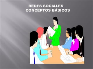 REDES SOCIALES
CONCEPTOS BÁSICOS
 