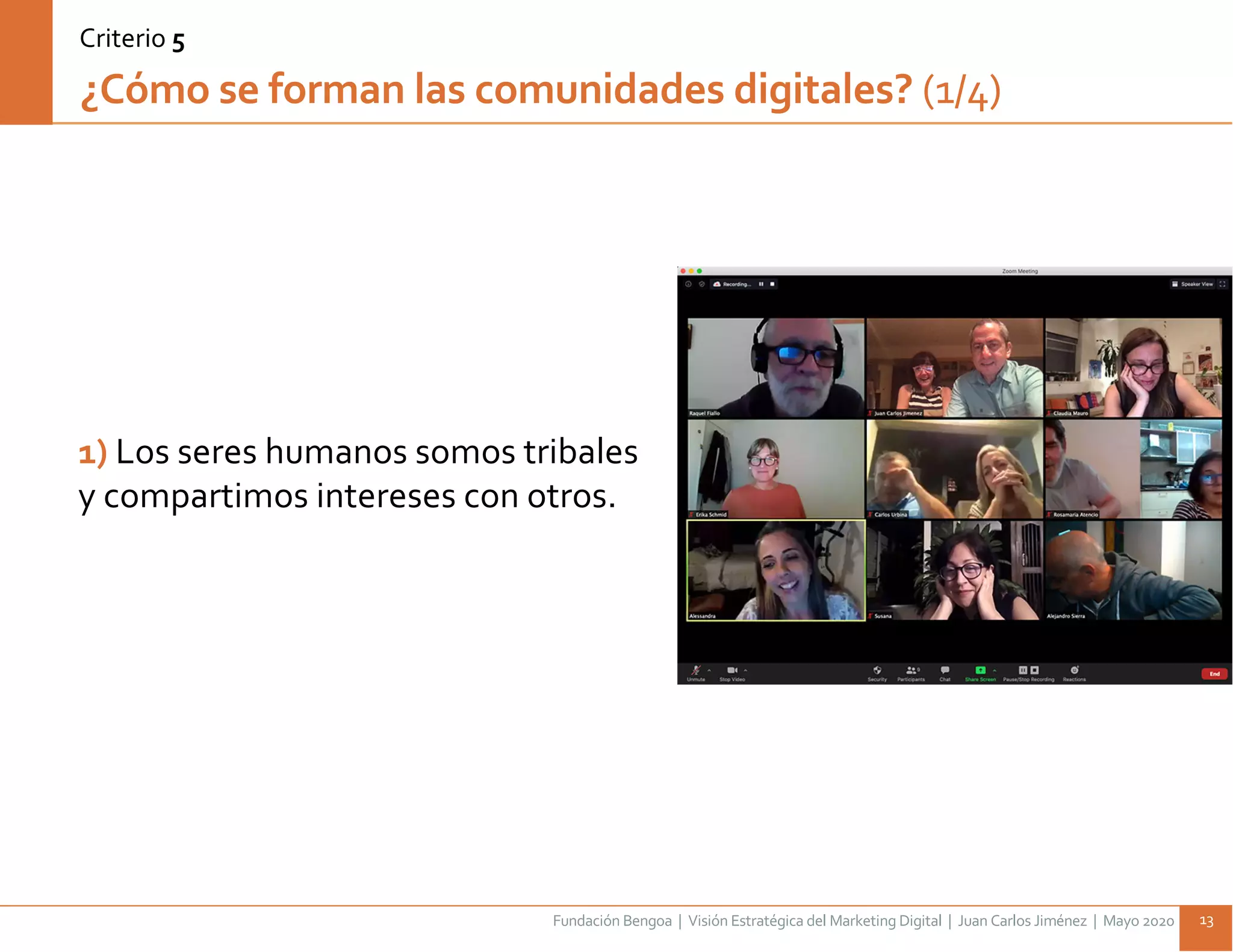 Fundación Bengoa | Visión Estratégica del Marketing Digital | Juan Carlos Jiménez | Mayo 2020 13
¿Cómo se forman las comunidades digitales? (1/4)
Criterio 5
1) Los seres humanos somos tribales
y compartimos intereses con otros.
 