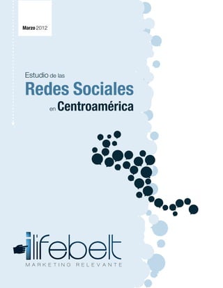 Marzo 2012




Estudio de las

Redes Sociales
             en   Centroamérica
 
