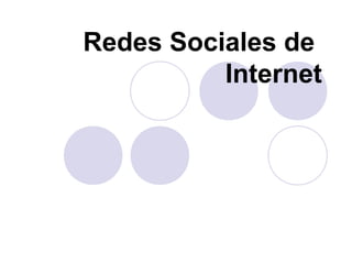 Redes Sociales de
Internet
 