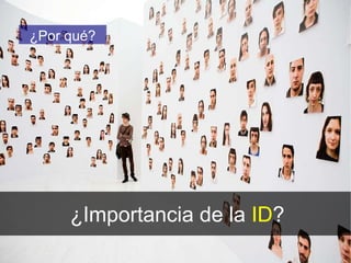 ¿Importancia de la  ID ? ¿Por qué? 