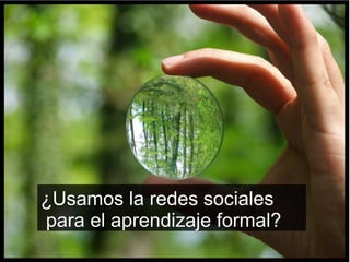¿Usamos la redes sociales  para el aprendizaje formal? 