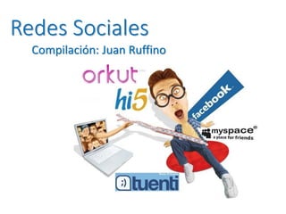 Redes Sociales
Compilación: Juan Ruffino
 