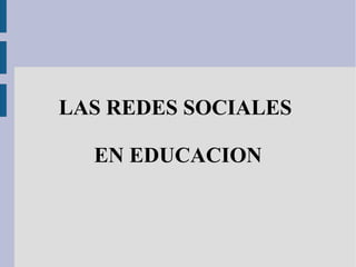 LAS REDES SOCIALES

  EN EDUCACION
 