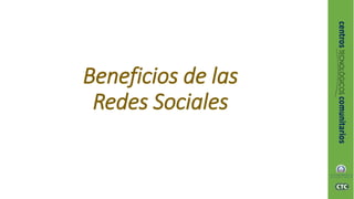 Beneficios de las
Redes Sociales
 
