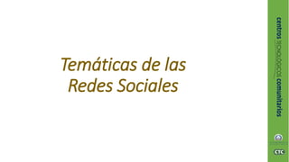 Temáticas de las
Redes Sociales
 