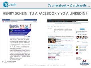 Yo a Facebook y tú a LinkedIn…

HENRY SCHEIN: TU A FACEBOOK Y YO A LINKEDIN?




#LaChambreSM
               This document is confidential. Copyright © 2004-2012 T2O AdMedia Services SL.
 