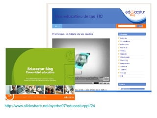http:// www . slideshare . net /ayerbe07/ educasturppt /24 