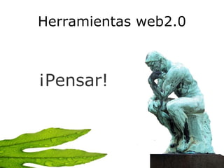 Herramientas web2.0 ¡Pensar! 