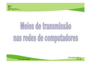 Prof. Mauro Jansen
Informática Básica –
Internet61
 