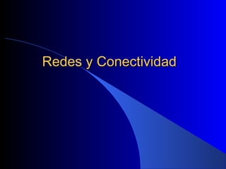 Redes y ConectividadRedes y Conectividad
 