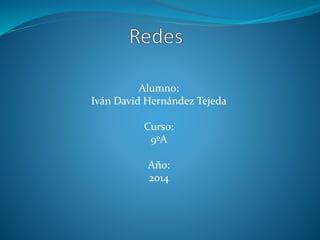 Alumno:
Iván David Hernández Tejeda
Curso:
9ºA
Año:
2014
 