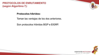 Protocolos híbridos:
Toman las ventajas de los dos anteriores.
Son protocolos híbridos BGP e EIGRP.
Redes Telemáticas
PROTOCOLOS DE ENRUTAMIENTO
(según Algoritmo 7):
 
