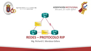 REDES – PROTOCOLO RIP
Mg. Richard E. Mendoza Gáfaro
 