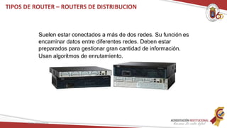 Suelen estar conectados a más de dos redes. Su función es
encaminar datos entre diferentes redes. Deben estar
preparados para gestionar gran cantidad de información.
Usan algoritmos de enrutamiento.
TIPOS DE ROUTER – ROUTERS DE DISTRIBUCION
Redes Telemáticas
 