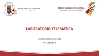 LABORATORIO TELEMATICA
Enrutamiento dinámico
RIP Versión 2
 