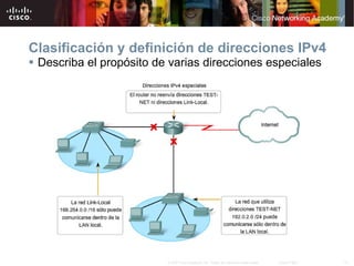 Clasificación y definición de direcciones IPv4 Describa el propósito de varias direcciones especiales 