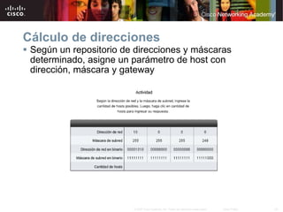 Cálculo de direcciones  Según un  repositorio  de direcciones y máscaras determinado, asigne un parámetro de host con dirección, máscara y   gateway 