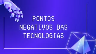 Impactos da tecnologia: pontos positivos e negativos | PDF