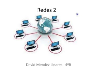 Redes 2

David Méndez Linares 4ºB

 