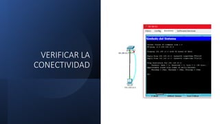 VERIFICAR LA
CONECTIVIDAD
 