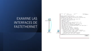EXAMINE LAS
INTERFACES DE
FASTETHERNET
 