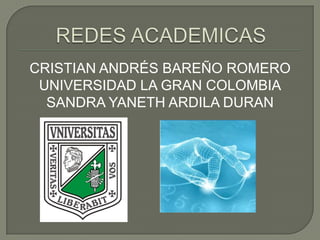 CRISTIAN ANDRÉS BAREÑO ROMERO
 UNIVERSIDAD LA GRAN COLOMBIA
  SANDRA YANETH ARDILA DURAN
 