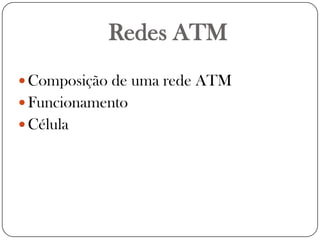 Redes ATMComposição de uma rede ATMFuncionamentoCélula