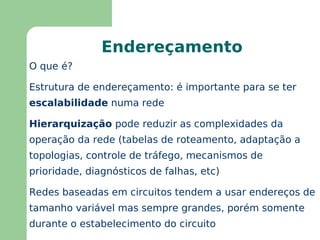 Premissa: O cliente não deve se importar com os tipos de redes que existem para oferecer o serviço (transparência)  