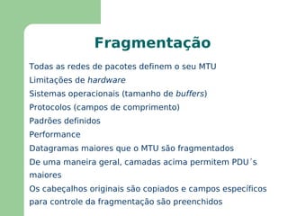 Interconexão de Redes Redes interconectadas atualmente usam IP para operar 