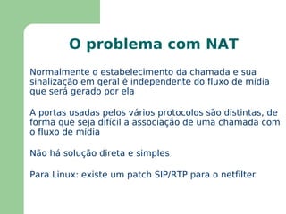 RTP ( Real Time Protocol ) É o protocolo adequado para transmitir multimídia digitalizada sobre uma rede IP 