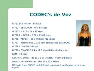 Jitter  : é a variação no atraso dos pacotes pela rede 