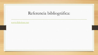 Referencia bibliográfica:
www.slideshare.net
 