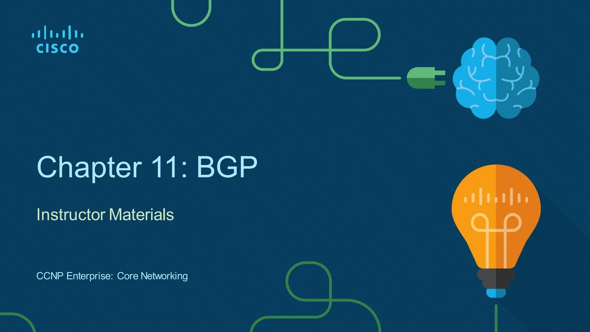 Chapter 11: BGP
Instructor Materials
CCNP Enterprise: Core Networking
 