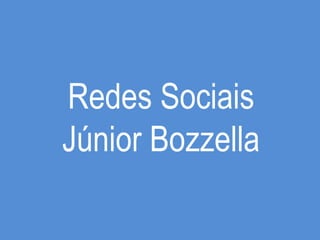 Redes Sociais
Júnior Bozzella

 