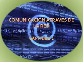 COMUNICACIÓN ATRAVES DE LA RED CAPITULO 2 