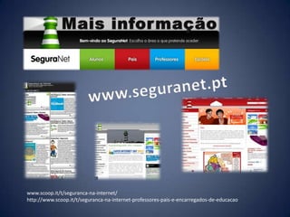 www.scoop.it/t/seguranca-na-internet/
http://www.scoop.it/t/seguranca-na-internet-professores-pais-e-encarregados-de-educacao
 