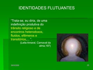 26/09/200923IDENTIDADES AUTÔNOMAS“A identidade pessoal se converte essencialmente em um fenômeno privado. Este é talvez o aspecto mais revolucionário da sociedade moderna”. (LUCKMANN, La religión Invisible, p.108)