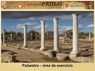 Palaestra – área de exercício
 
