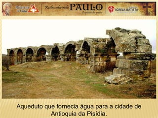 Aqueduto que fornecia água para a cidade de
Antioquia da Pisídia.
 
