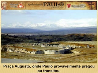 Praça Augusto, onde Paulo provavelmente pregou
ou transitou.
 